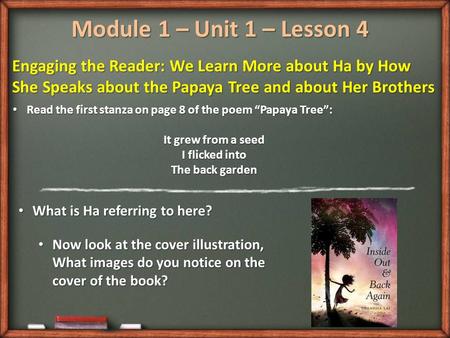 Module 1 – Unit 1 – Lesson 4 Engaging the Reader: We Learn More about Ha by How She Speaks about the Papaya Tree and about Her Brothers Read the first.