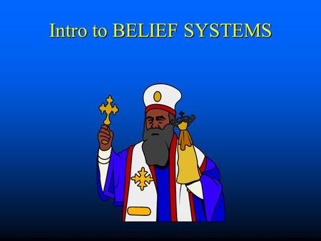 Intro to BELIEF SYSTEMS. RELIGION or PHILOSOPHY? RELIGION: (1) How was the world / universe created? (1) How was the world / universe created? (2) What.