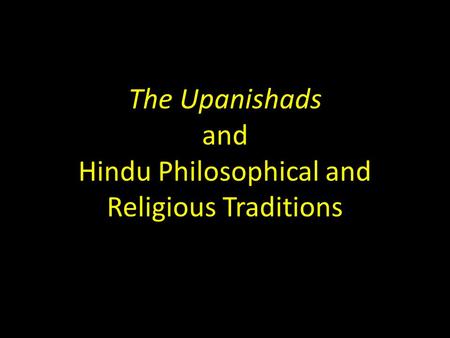 The Upanishads and Hindu Philosophical and Religious Traditions