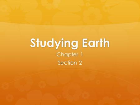 Studying Earth Chapter 1 Section 2. Standard  S.6.3a  Students know energy can be carried from one place to another by heat flow or by waves, including.