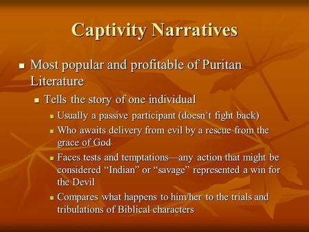 Captivity Narratives Most popular and profitable of Puritan Literature Most popular and profitable of Puritan Literature Tells the story of one individual.