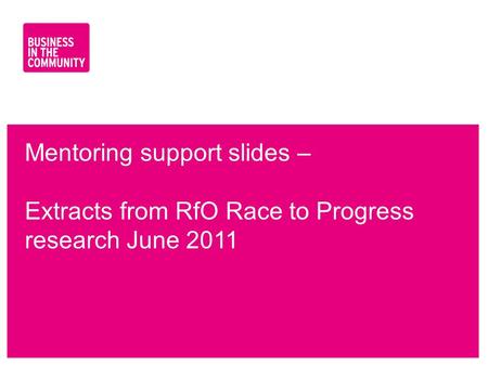 Www.bitc.org.uk Mentoring support slides – Extracts from RfO Race to Progress research June 2011.