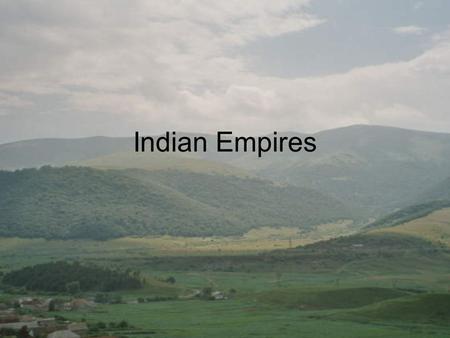 Indian Empires. Geography Subcontinent Isolated, but not as much as China Himalayan Mts. (Kyber pass) Indian Ocean Monsoons- good for crops but could.