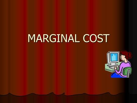 MARGINAL COST. Meaning of marginal cost-CIMA defines; Amount at any given volume of output by which aggregate costs are changed if volume of output is.