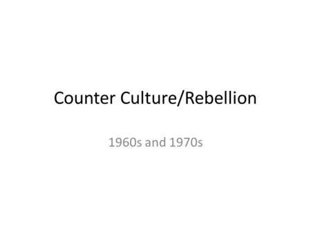 Counter Culture/Rebellion 1960s and 1970s. Warm-up What major human rights/issues face Americans in the 21 st Century? What major rights would you be.