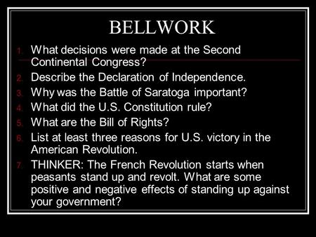 BELLWORK 1. What decisions were made at the Second Continental Congress? 2. Describe the Declaration of Independence. 3. Why was the Battle of Saratoga.