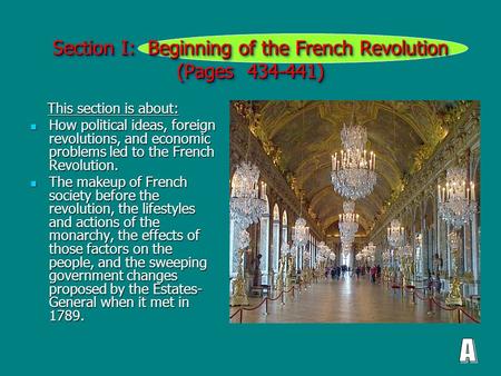 Section I: Beginning of the French Revolution (Pages 434-441) This section is about: This section is about: How political ideas, foreign revolutions, and.