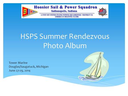HSPS Summer Rendezvous Photo Album Tower Marine Douglas/Saugatuck, Michigan June 27-29, 2014.
