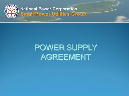 National Power Corporation Small Power Utilities Group POWER SUPPLY AGREEMENT.