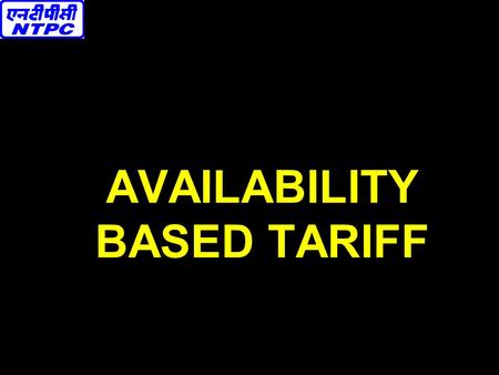 AVAILABILITY BASED TARIFF. HIGHLIGHTS OF CERC ORDER DATED 4.1.2000 ON ABT 1. ORDER APPLICABLE TO J&K ALSO. 4. ABT WAS TO BE IMPLEMENTED IN ALL THE REGIONS.