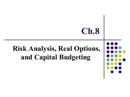 Risk Analysis, Real Options, and Capital Budgeting