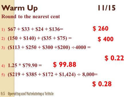 Warm Up 	11/15 Round to the nearest cent $67 + $33 + $24 + $136=