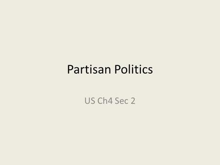 Partisan Politics US Ch4 Sec 2. Political Parties Emerge Hamilton’s financial practice divide congress Divisions become the nations first political parties.