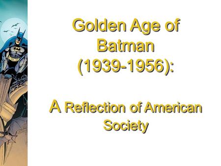 Golden Age of Batman ( ): A Reflection of American Society