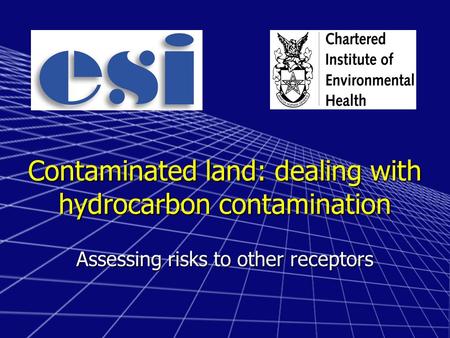 Contaminated land: dealing with hydrocarbon contamination Assessing risks to other receptors.