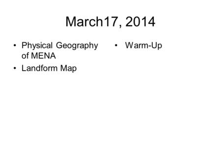 March17, 2014 Physical Geography of MENA Landform Map Warm-Up.