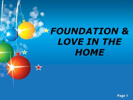 Page 1 FOUNDATION & LOVE IN THE HOME. Page 2 Gen. 2:18-25 Then the Lord God said “it is not good for the man to be alone… How important is a foundation?