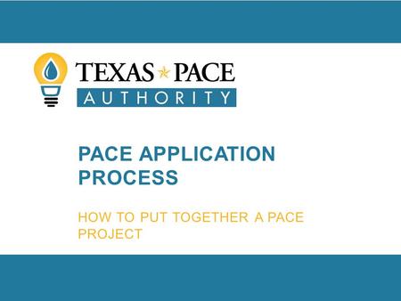 PACE APPLICATION PROCESS HOW TO PUT TOGETHER A PACE PROJECT.