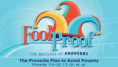 Textbox center The Proverbs Plan to Avoid Poverty Proverbs 3:9-10, 13-18; et. al.