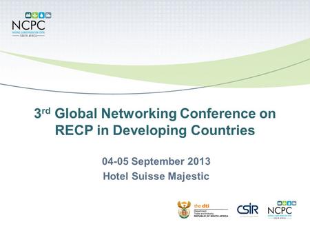 3 rd Global Networking Conference on RECP in Developing Countries 04-05 September 2013 Hotel Suisse Majestic.