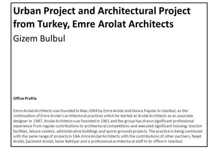Urban Project and Architectural Project from Turkey, Emre Arolat Architects Gizem Bulbul Office Profile Emre Arolat Architects was founded in May 2004.