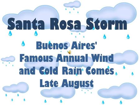 Santa Rosa Storm Buenos Aires' Famous Annual Wind and Cold Rain Comes Late August.