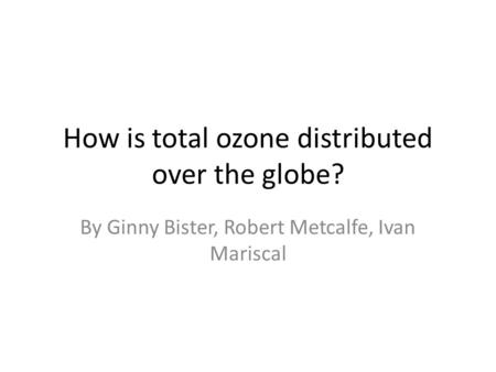 How is total ozone distributed over the globe?