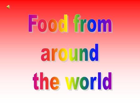 Food from around the world.