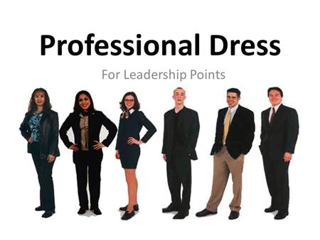 Professional Dress For Leadership Points.