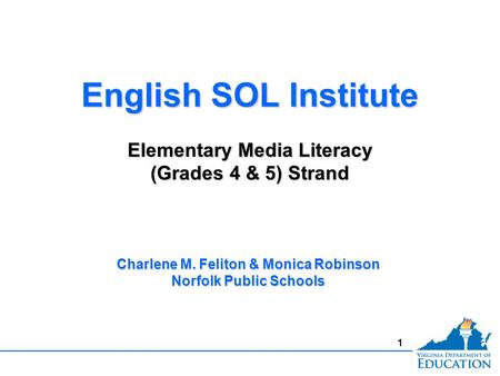 1 English SOL Institute Elementary Media Literacy (Grades 4 & 5) Strand English SOL Institute Elementary Media Literacy (Grades 4 & 5) Strand Charlene.