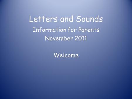 Information for Parents November 2011 Welcome