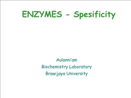 ENZYMES - Spesificity Aulanni’am Biochemistry Laboratory Brawijaya University.
