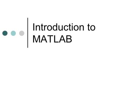 Introduction to MATLAB. Windows in MATLAB Command Window – where you enter data, run MATLAB code, and display results Command History - displays a log.