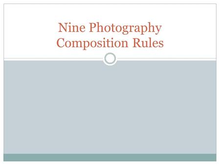 Nine Photography Composition Rules. Rule of Thirds The image should be divided into 9 equal segments by two vertical and two horizontal lines The most.