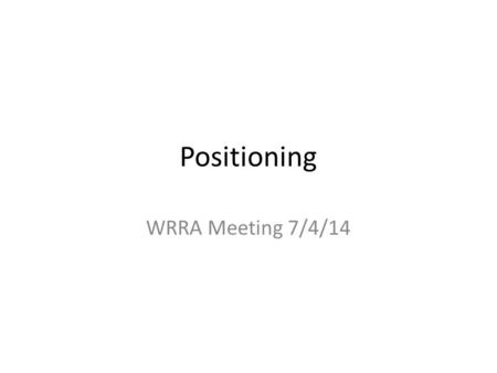 Positioning WRRA Meeting 7/4/14. What are teams trying to achieve? Teams – On Attack Create Space Quick Ball/Control Gain line – On Defence Ball Disrupt/Slow.