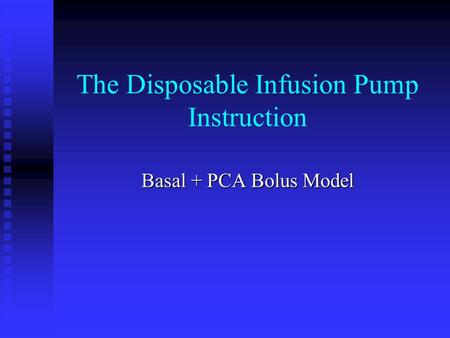 The Disposable Infusion Pump Instruction Basal + PCA Bolus Model.