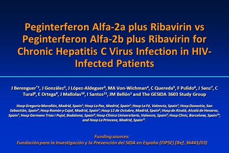 Peginterferon Alfa-2a plus Ribavirin vs Peginterferon Alfa-2b plus Ribavirin for Chronic Hepatitis C Virus Infection in HIV- Infected Patients J Berenguer.