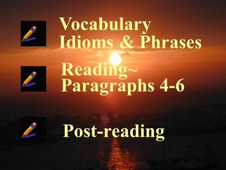 Vocabulary Idioms & Phrases Reading~ Paragraphs 4-6 Post-reading.