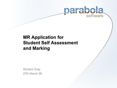 MR Application for Student Self Assessment and Marking Richard Gray 27th March 09.