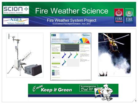 1 Fire Weather Science Fire Weather System Project EcoConnect-Fire Implementation, June 2013 April 2011.