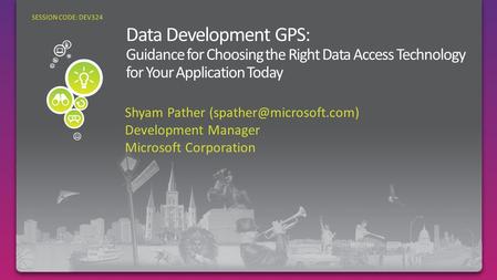 Shyam Pather Development Manager Microsoft Corporation SESSION CODE: DEV324.