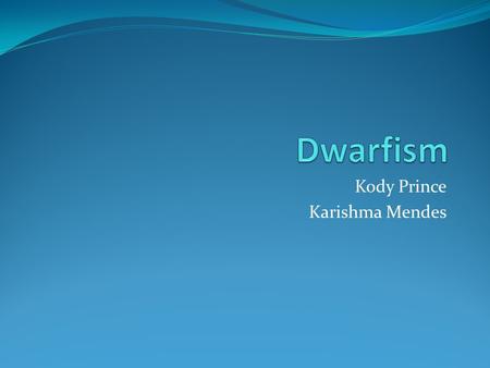 Kody Prince Karishma Mendes. What is Dwarfism? Dwarfism is characterized by short stature. Technically, that means an adult height of 4 feet 10 inches.