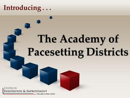 The Academy of Pacesetting Districts Introducing...