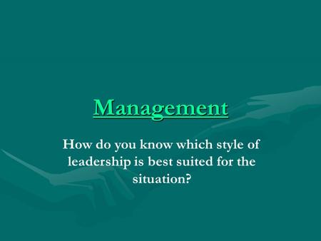 Management How do you know which style of leadership is best suited for the situation?