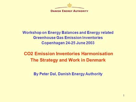 1 Workshop on Energy Balances and Energy related Greenhouse Gas Emission Inventories Copenhagen 24-25 June 2003 CO2 Emission Inventories Harmonisation.