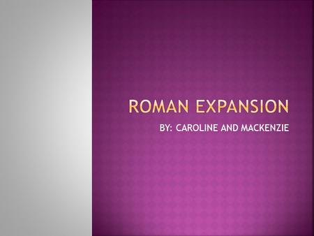 BY: CAROLINE AND MACKENZIE.  A couple key events in this time period was Roman men were very well trained soldiers. Also Romans gradually took over Italy's.