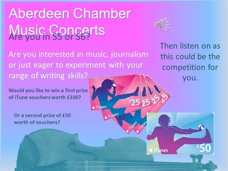Aberdeen Chamber Music Concerts Are you in S5 or S6? Are you interested in music, journalism or just eager to experiment with your range of writing skills?