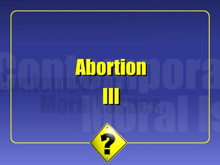 1 Abortion III Abortion. 2 Marquis’ Project Thesis: In the overwhelming majority of cases, deliberate abortions are seriously immoral. Don Marquis: “Why.