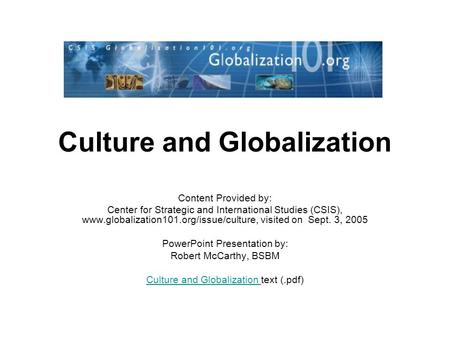 Culture and Globalization Content Provided by: Center for Strategic and International Studies (CSIS), www.globalization101.org/issue/culture, visited on.