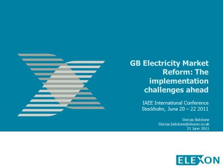 GB Electricity Market Reform: The implementation challenges ahead IAEE International Conference Stockholm, June 20 – 22 2011 Dorcas Batstone